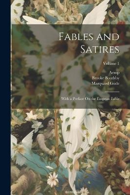 Fables and Satires: With a Preface On the Esopean Fable; Volume 1 - Aesop,Phaedrus,Brooke Boothby - cover