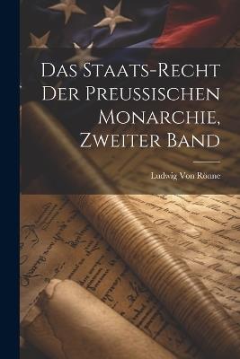 Das Staats-Recht Der Preussischen Monarchie, Zweiter Band - Ludwig Von Rönne - cover