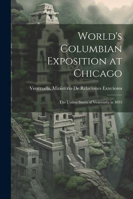 World's Columbian Exposition at Chicago: The United States of Venezuela in 1893 - cover