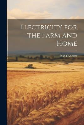 Electricity for the Farm and Home - Frank Koester - cover
