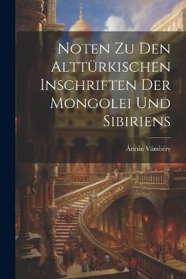 Noten Zu Den Alttürkischen Inschriften Der Mongolei Und Sibiriens - Ármin Vámbéry - cover