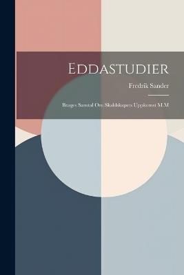 Eddastudier: Brages Samtal Om Skaldskapets Uppkomst M.M - Fredrik Sander - cover