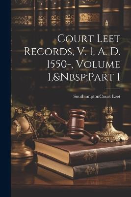 Court Leet Records, V. 1, A. D. 1550-, Volume 1, Part 1 - cover