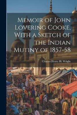 Memoir of John Lovering Cooke, With a Sketch of the Indian Mutiny of 1857-58 - Charles Henry H Wright - cover