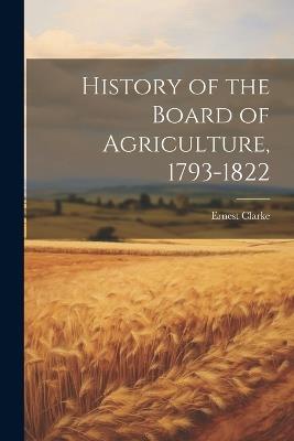 History of the Board of Agriculture, 1793-1822 - Ernest Clarke - cover