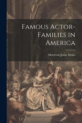 Famous Actor-families in America - Montrose Jonas Moses - cover