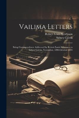 Vailima Letters; Being Correspondence Addressed by Robert Louis Stevenson to Sidney Colvin, November, 1890-October 1894 - Robert Louis Stevenson,Sidney Colvin - cover