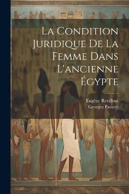 La condition juridique de la femme dans l'ancienne Égypte - Eugène Revillout,Georges Paturet - cover