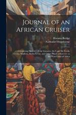 Journal of an African Cruiser: Comprising Sketches of the Canaries, the Cape de Verds, Liberia, Madeira, Sierra Leone, and Other Places of Interest on the West Coast of Africa