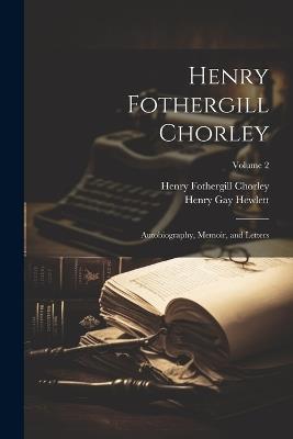 Henry Fothergill Chorley: Autobiography, Memoir, and Letters; Volume 2 - Henry Fothergill Chorley,Henry Gay Hewlett - cover