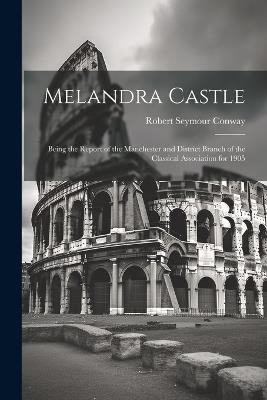 Melandra Castle; Being the Report of the Manchester and District Branch of the Classical Association for 1905 - Robert Seymour Conway - cover