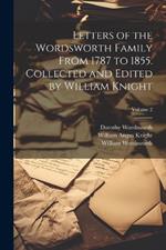 Letters of the Wordsworth Family From 1787 to 1855. Collected and Edited by William Knight; Volume 2