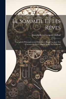 Le sommeil et les rêves: Considérés principalement dans leurs rapports avec les théories de la certitude et de la mémoire - Joseph-Remi-Leopold Delbuf - cover