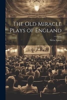 The old Miracle Plays of England - Netta Syrett - cover