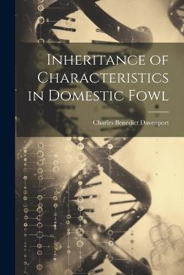 Inheritance of Characteristics in Domestic Fowl - Charles Benedict Davenport - cover