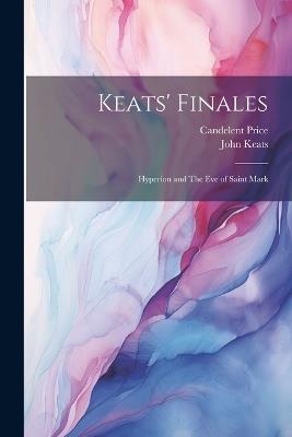 Keats' Finales: Hyperion and The eve of Saint Mark - John Keats,Candelent Price - cover