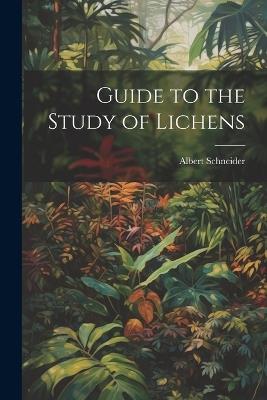 Guide to the Study of Lichens - Albert Schneider - cover