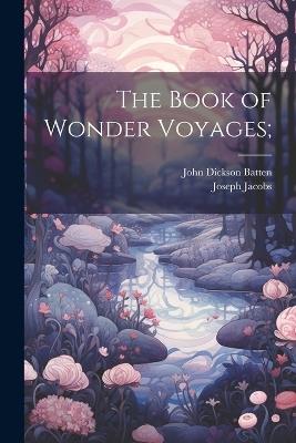 The Book of Wonder Voyages; - Joseph Jacobs,John Dickson Batten - cover