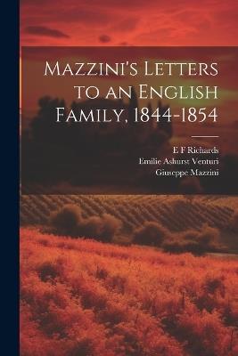 Mazzini's Letters to an English Family, 1844-1854 - Giuseppe Mazzini,Emilie Ashurst Venturi,E F Richards - cover