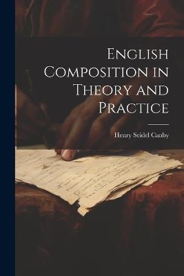 English Composition in Theory and Practice - Henry Seidel Canby - cover