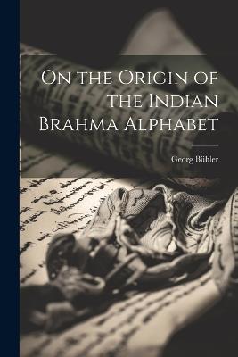 On the Origin of the Indian Brahma Alphabet - Georg Bühler - cover