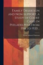 Family Desertion and Non-support, a Study of Court Cases in Philadelphia From 1916 to 1920 ..