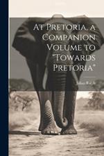 At Pretoria, a Companion Volume to 