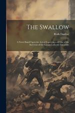 The Swallow; a Novel Based Upon the Actual Experiences of one of the Survivors of the Famous Lafayette Escadrille