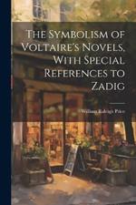 The Symbolism of Voltaire's Novels, With Special References to Zadig