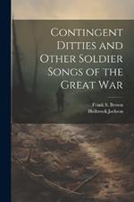 Contingent Ditties and Other Soldier Songs of the Great War