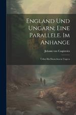 England und Ungarn; eine Parallele. Im Anhange: Ueber die Deutschen in Ungern