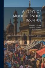 A Pepys of Mongul India, 1653-1708: Being an Abridged Edition of the 