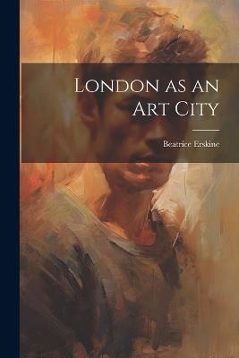 London as an art City - Beatrice Erskine - cover