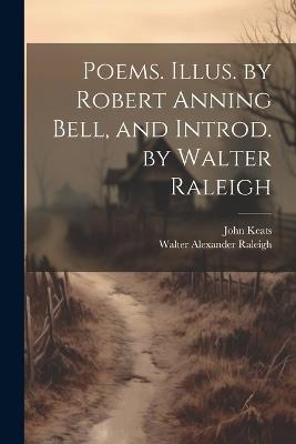 Poems. Illus. by Robert Anning Bell, and Introd. by Walter Raleigh - Walter Alexander Raleigh,John Keats - cover