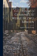 G.E. Lessing's gesammelte werke in zwei bänden