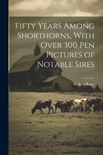 Fifty Years Among Shorthorns, With Over 300 pen Pictures of Notable Sires