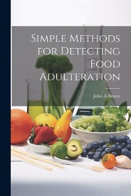 Simple Methods for Detecting Food Adulteration - John a Bower - cover