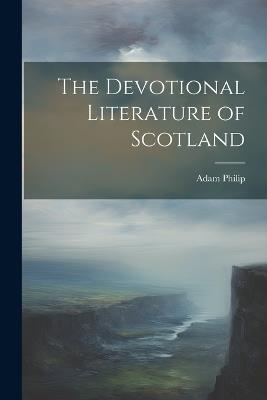 The Devotional Literature of Scotland - Adam Philip - cover