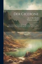 Der Cicerone; eine Anleitung zum Genuss der Kunstwerke Italiens. Unter Mitwirkung von Fachgenossen bearb. von W. Bode und C. v. Fabriczy