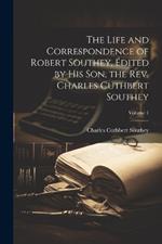 The Life and Correspondence of Robert Southey, Édited by his son, the Rev. Charles Cuthbert Southey; Volume 1