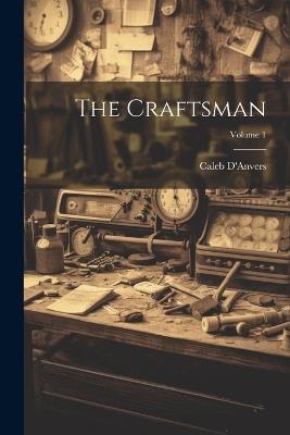 The Craftsman; Volume 1 - D'Anvers Caleb - cover