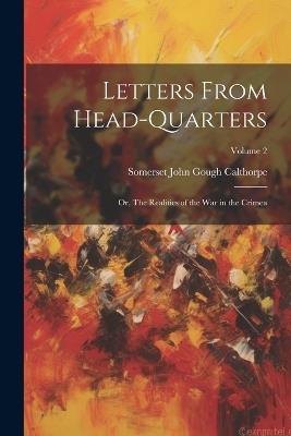 Letters From Head-quarters; or, The Realities of the war in the Crimea; Volume 2 - cover