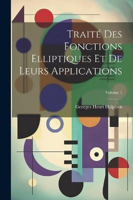 Traite&#769; des fonctions elliptiques et de leurs applications; Volume 1 - cover