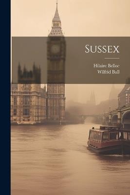 Sussex - Hilaire Belloc,Wilfrid Ball - cover