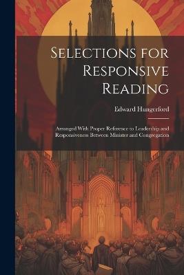 Selections for Responsive Reading: Arranged With Proper Reference to Leadership and Responsiveness Between Minister and Congregation - Edward Hungerford - cover