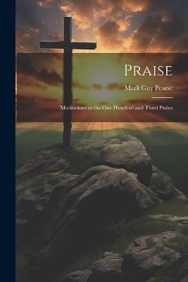 Praise: Meditations in the one Hundred and Third Psalm - Mark Guy Pearse - cover