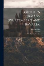 Southern Germany (Wurtemberg and Bavaria); Handbook for Travellers