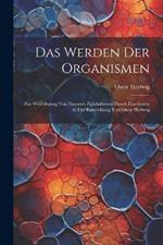 Das Werden der Organismen; zur Widerlegung von Darwin's Zufallstheorie durch das Gesetz in der Entwicklung von Oscar Hertwig