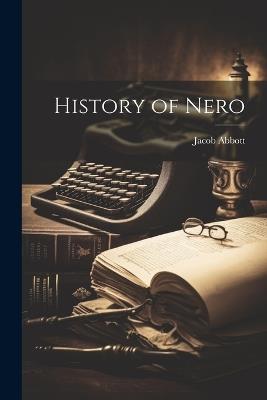 History of Nero - Jacob Abbott - cover