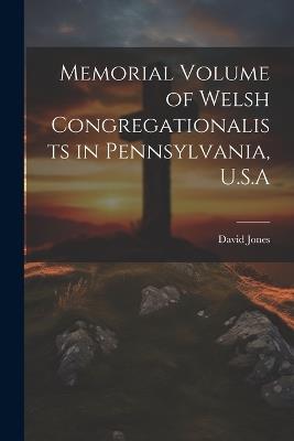 Memorial Volume of Welsh Congregationalists in Pennsylvania, U.S.A - David Jones - cover